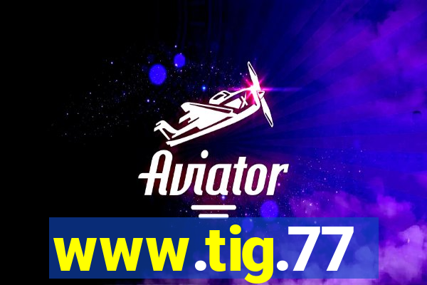 www.tig.77