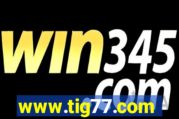 www.tig77.com