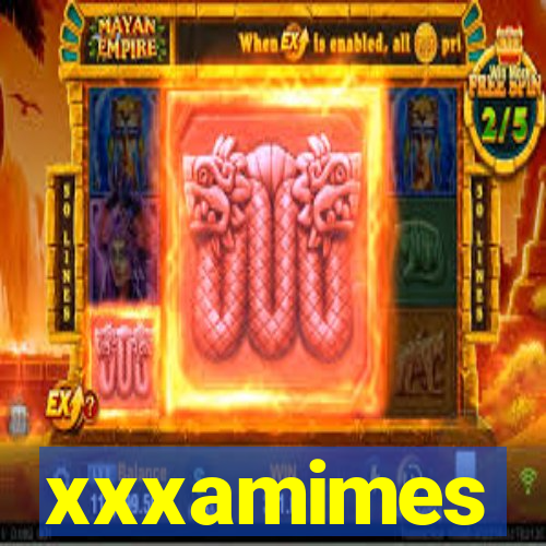 xxxamimes