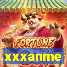 xxxanme