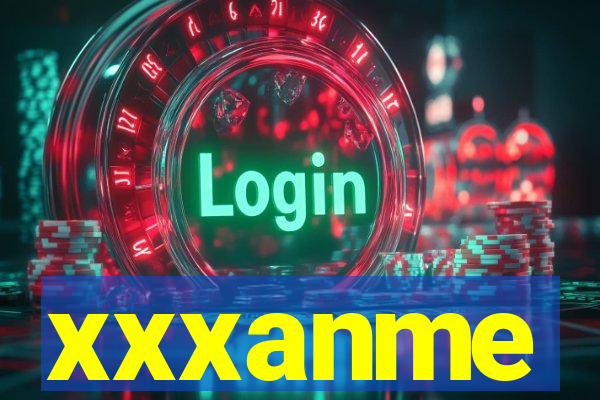 xxxanme