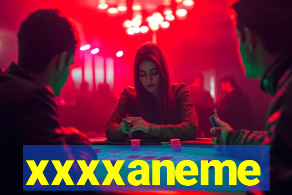 xxxxaneme