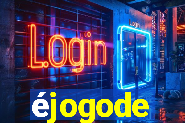 éjogode